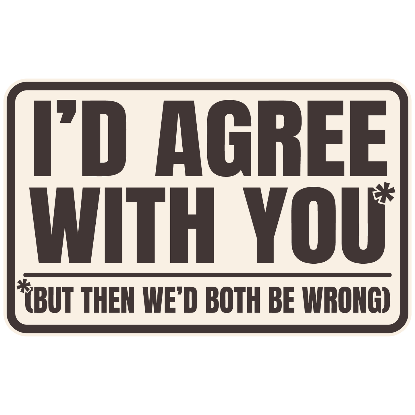 I'd agree with you but....